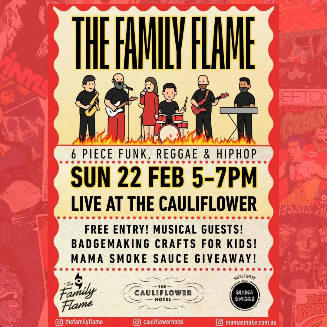The Family Flame at The Cauliflower Hotel, Waterloo. Head on down to the Cauliflower Hotel for 6-PECE FUNK, REGGAE & HIP HOP. 22FEB @5PM